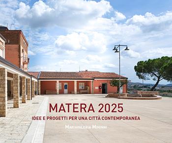 Matera 2025. Idee e progetti per una città contemporanea - Mariavaleria Mininni - Libro Libria 2026 | Libraccio.it
