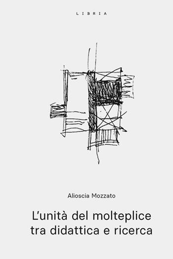 L'unità del molteplice tra didattica e ricerca - Alioscia Mozzato - Libro Libria 2026, Mosaico | Libraccio.it