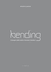 Bending. Il disegno della sedia a tubolare metallico. Ediz. illustrata