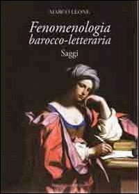 Fenomenologia barocco-letteraria. Saggi - Marco Leone - Libro Congedo 2012, Dip. beni arti storia. Sez. saggi e testi | Libraccio.it