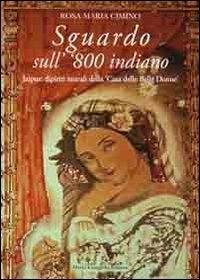 Sguardo sull''800 indiano. Jaipur: dipinti murali della «casa delle belle donne». Ediz. illustrata - Rosa M. Cimino - Libro Congedo 2013, Dip. beni arti storia. Sez. saggi e testi | Libraccio.it