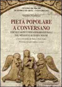 Pietà popolare a Conversano. Edicole sacre e immagini devozionali dal Medioevo ai giorni nostri - Valeria Nardulli - Libro Congedo 2013, Biblioteca di cultura pugliese | Libraccio.it