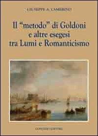 Il «metodo» di Goldoni e altre esegesi tra lumi e romanticismo - Giuseppe A. Camerino - Libro Congedo 2013, Dip. Filologia linguistica. Letteratura | Libraccio.it