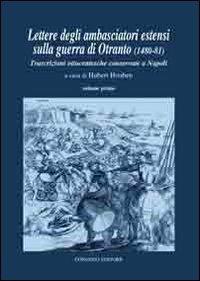 Lettere degli ambasciatori estensi sulla guerra di Otranto (1480-81). Trascrizioni ottocentesche conservate a Napoli  - Libro Congedo 2013 | Libraccio.it