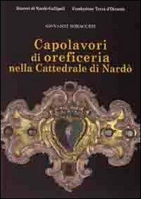 Caoplavori di oreficeria nella cattedrale di Nardò. Ediz. illustrata - Giovanni Boraccesi - Libro Congedo 2013, Quaderni Arch. dioc. di Nardò e Gallipoli | Libraccio.it