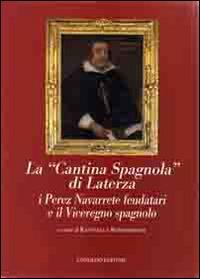 La «cantina spagnola» di Laterza. I Perez Navarrete feudatari e il viceregno spagnolo  - Libro Congedo 2014, Biblioteca di cultura pugliese | Libraccio.it