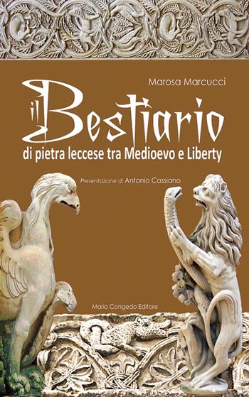 Il bestiario di pietra leccese tra Medioevo e liberty. Ediz. illustrata - Marosa Marcucci - Libro Congedo 2018, Apulia | Libraccio.it