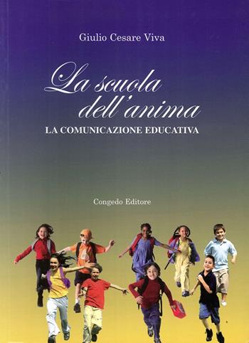 La scuola dell'anima. La comunicazione educativa - Giulio Cesare Viva - Libro Congedo 2014 | Libraccio.it