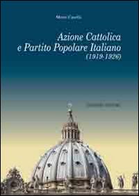 Azione cattolica e partito popolare italiano (1919-1926) - Mario Casella - Libro Congedo 2014, Dip. studi storici Medioevo età contemp. | Libraccio.it