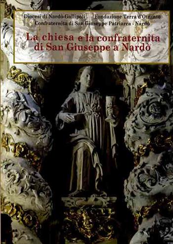 La chiesa e la confraternita di San Giuseppe a Nardò  - Libro Congedo 2014, Quaderni Arch. dioc. di Nardò e Gallipoli | Libraccio.it