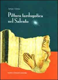 Pittura tardogotica nel Salento - Sergio Ortese - Libro Congedo 2014, Dip. beni culturali | Libraccio.it