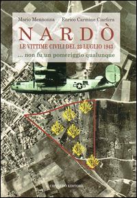 Nardò le vittime civili del 23 luglio 1943... Non fu un pomeriggio qualunque - Mario Mennonna, Enrico C. Ciarfera - Libro Congedo 2014, Storia cultura letteratura e arte | Libraccio.it