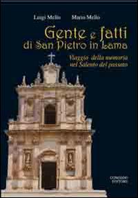 Gente e fatti di San Pietro in Lama. Viaggio della memoria nel Salento del passato - Luigi Mello, Mario Mello - Libro Congedo 2014, Biblioteca di cultura pugliese | Libraccio.it