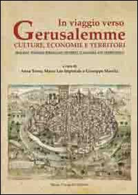 In viaggio verso Gerusalemme. Culture, economie e territori  - Libro Congedo 2014, Dip. beni arti storia. Sez. saggi e testi | Libraccio.it