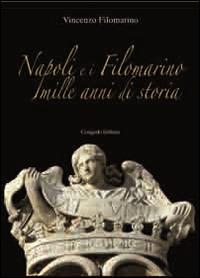 Napoli e i Filomarino. Mille anni di storia - Vincenzo Filomarino - Libro Congedo 2014, Biblioteca di cultura pugliese | Libraccio.it