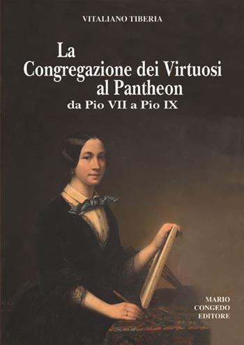 La Congregazione dei Virtuosi al Pantheon da Pio VII a Pio IX. «Diario» 1800-1834, 1852-1877 - Vitaliano Tiberia - Libro Congedo 2015, Dip. beni culturali | Libraccio.it