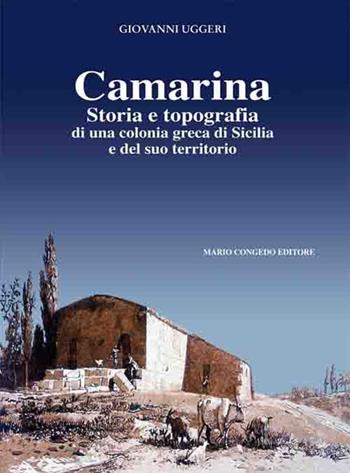 Camarina. Storia e topografia di una colonia greca di Sicilia e del suo territorio - Giovanni Uggeri - Libro Congedo 2015, Rivista di topografia antica. Supplementi | Libraccio.it