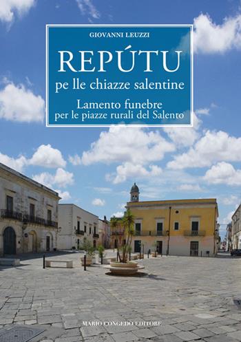 Repútu pe lle chiazze salentine-Lamento funebre per le piazze rurali del Salento - Giovanni Leuzzi - Libro Congedo 1996, Biblioteca di cultura pugliese | Libraccio.it