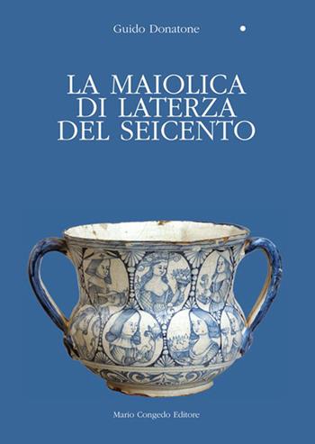 La maiolica di Laterza del Seicento - Guido Donatone - Libro Congedo 1996 | Libraccio.it