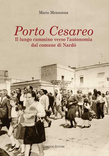 Porto Cesareo. Il lungo cammino verso l'autonomia dal comune di Nardò - Mario Mennonna - Libro Congedo 2018, Nardò | Libraccio.it