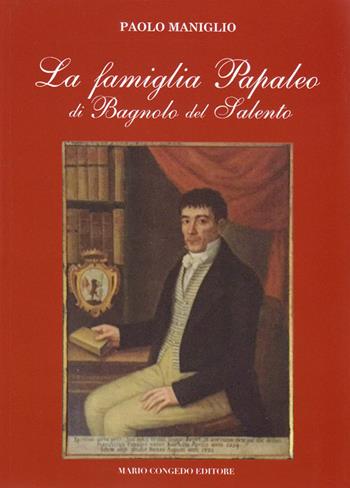 La famiglia Papaleo di Bagnolo del Salento - Paolo Maniglio - Libro Congedo 2017, Biblioteca di cultura pugliese | Libraccio.it
