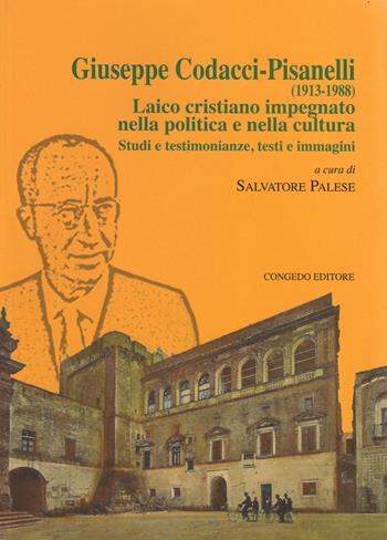 Giuseppe Codacci-Pisanelli (1913-1988). Laico cristiano impegnato nella politica e nella cultura. Studi e testimonianze, testi e immagini  - Libro Congedo 2017, Società e religione | Libraccio.it