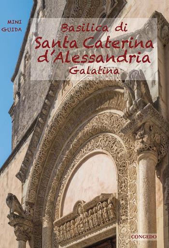 Basilica di Santa Caterina d'Alessandria. Galatina - Raffaele Casciaro, Mariachiara De Santis - Libro Congedo 2018, Mini guida | Libraccio.it