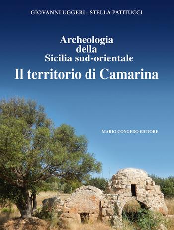 Archeologia della Sicilia sud-orientale. Il territorio di Camarina - Giovanni Uggeri, Stella Patitucci - Libro Congedo 2017, Rivista di topografia antica. Supplementi | Libraccio.it