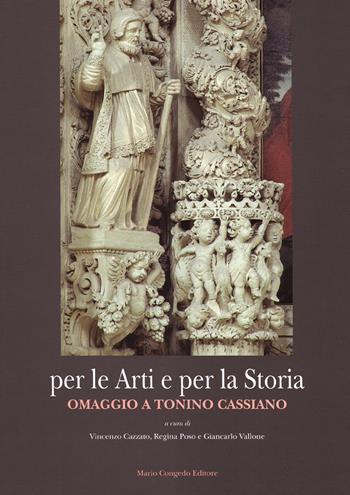 Per le arti e per la storia. Omaggio a Tonino Cassiano  - Libro Congedo 2017, Architettura e città | Libraccio.it