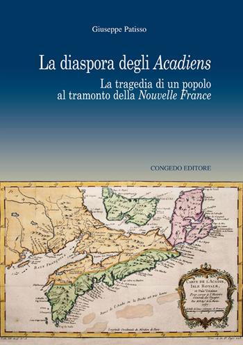 La diaspora degli Acadiens. La tragedia di un popolo al tramonto della Nuovelle France - Giuseppe Patisso - Libro Congedo 2017, Dipartimento di storia, società e studi sull'uomo. Saggi e ricerche | Libraccio.it