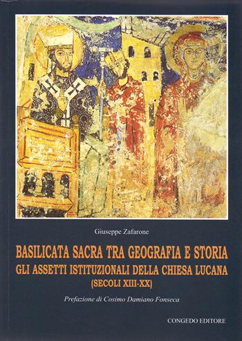 Basilicata sacra tra geografia e storia. Gli assetti istituzionali della chiesa lucana (secoli XIII-XX) - Giuseppe Zafarone - Libro Congedo 2017, Commissione it. st. pievi e parrocchie | Libraccio.it
