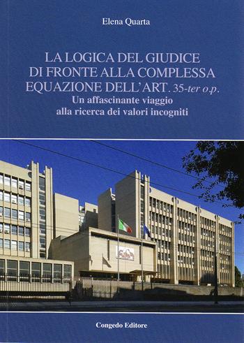 La logica del giudice di fronte alla complessa equazione dell'art. 35-ter o.p. Un affascinante viaggio alla ricerca dei valori incogniti - Elena Quarta - Libro Congedo 2017 | Libraccio.it