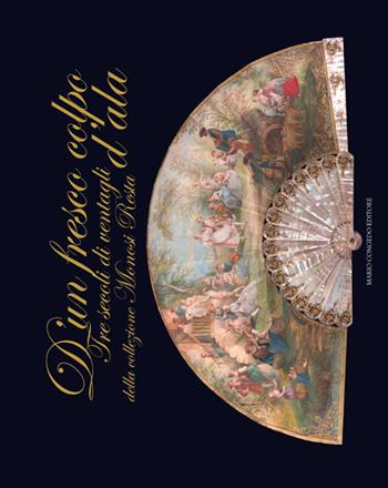 D'un fresco colpo d'ala. Tre secoli di ventagli della collezione Monosi Resta  - Libro Congedo 2018 | Libraccio.it