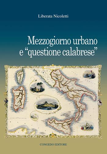 Mezzogiorno urbano e «questione calabrese» - Liberata Nicoletti - Libro Congedo 2018, Univ. Salento. Dipartimento di Storia, società e studi sull'uomo | Libraccio.it