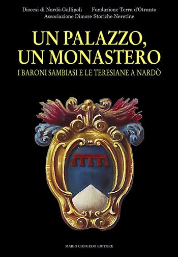 Un palazzo, un monastero. I baroni Sambiasi e le Teresiane a Nardò - Marcello Gaballo - Libro Congedo 2019, Quaderni Arch. dioc. di Nardò e Gallipoli | Libraccio.it