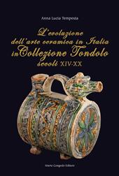 L' evoluzione dell'arte ceramica in Italia in Collezione Tondolo (secoli XIV-XX)