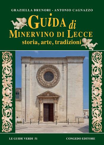 Guida di Minervino di Lecce. Storia, arte, tradizioni - Graziella Brunori, Antonio Cagnazzo - Libro Congedo 2018, Guide verdi | Libraccio.it