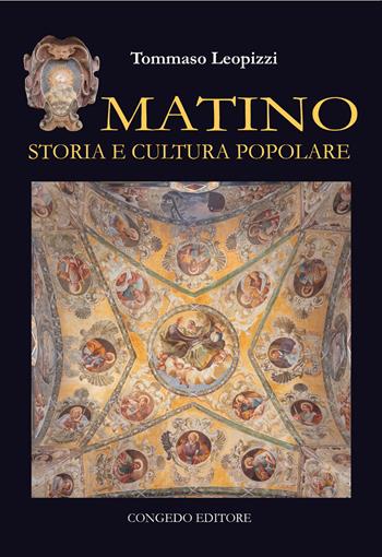 Matino. Storia e cultura popolare - Tommaso Leopizzi - Libro Congedo 2018, Biblioteca di cultura pugliese | Libraccio.it