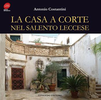 La casa a corte nel Salento leccese - Antonio Costantini - Libro Congedo 2018 | Libraccio.it