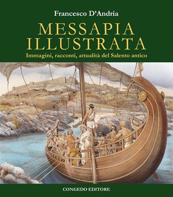 Messapia illustrata. Immagini, racconti, attualità del Salento antico - Francesco D'Andria - Libro Congedo 2019 | Libraccio.it