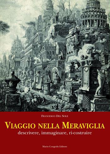 Viaggio nella meraviglia. Descrivere, immaginare, ri-costruire - Francesco Del Sole - Libro Congedo 2019, Architettura e città | Libraccio.it