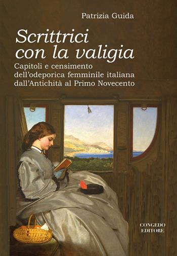 Scrittrici con la valigia. Capitoli e censimento dell'odeporica femminile italiana dall'antichità al primo Novecento - Patrizia Guida - Libro Congedo 2019, Dip. Filologia linguistica. Letteratura | Libraccio.it