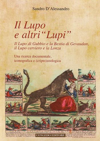 Il lupo e altri «lupi». Il lupo di Gubbio e la bestia di Gevaudan, il lupo cerviero e la lonza - Sandro D'Alessandro - Libro Congedo 2019 | Libraccio.it