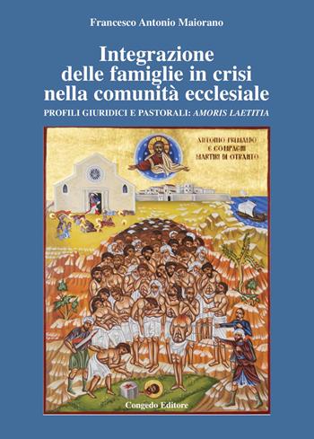 Integrazione delle famiglie in crisi nella comunità ecclesiale. Profili giuridici e pastorali: Amoris Laetitia - Francesco Antonio Maiorano - Libro Congedo 2020 | Libraccio.it
