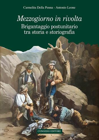 Mezzogiorno in rivolta. Brigantaggio postunitario tra storia e storiografia - Carmelita Della Penna, Antonio Leone - Libro Congedo 2021, Storia e cultura. Coll. studi merid. | Libraccio.it