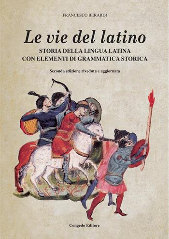 Le vie del latino. Storia della lingua latina con elementi di grammatica storica - Francesco Berardi - Libro Congedo 2022 | Libraccio.it
