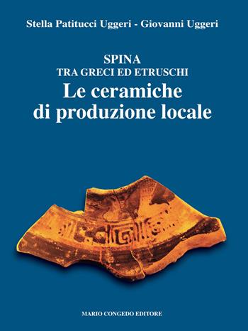 Spina tra Greci ed Etruschi. Le ceramiche di produzione locale - Stella Patitucci Uggeri, Giovanni Uggeri - Libro Congedo 2022 | Libraccio.it
