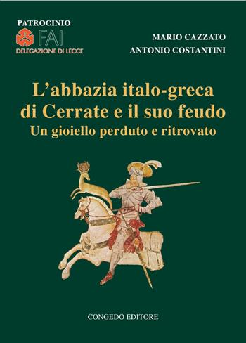 L' abbazia italo-greca di Cerrate e il suo feudo. Un gioiello perduto e ritrovato - Mario Cazzato, Antonio Costantini - Libro Congedo 2022 | Libraccio.it