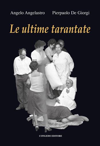 Le ultime tarantate - Angelo Angelastro, Pierpaolo De Giorgi - Libro Congedo 2022 | Libraccio.it