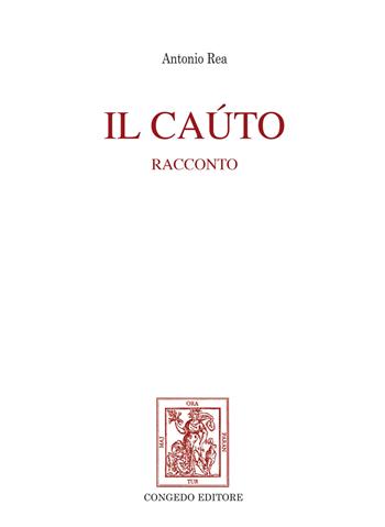 Il Cáuto - Antonio Rea - Libro Congedo 2023 | Libraccio.it